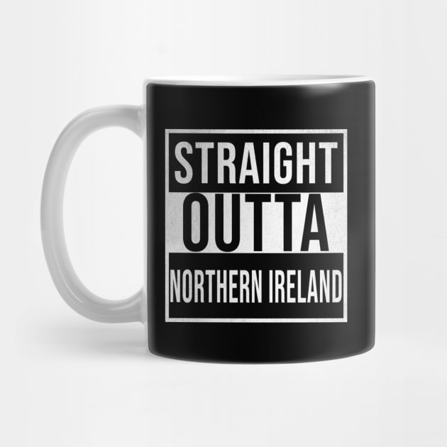 Straight Outta Northern Ireland - Gift for  From Northern Ireland in Irish by Country Flags